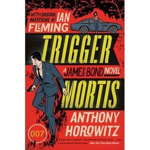 Trigger Mortis -- Anthony Horowitz